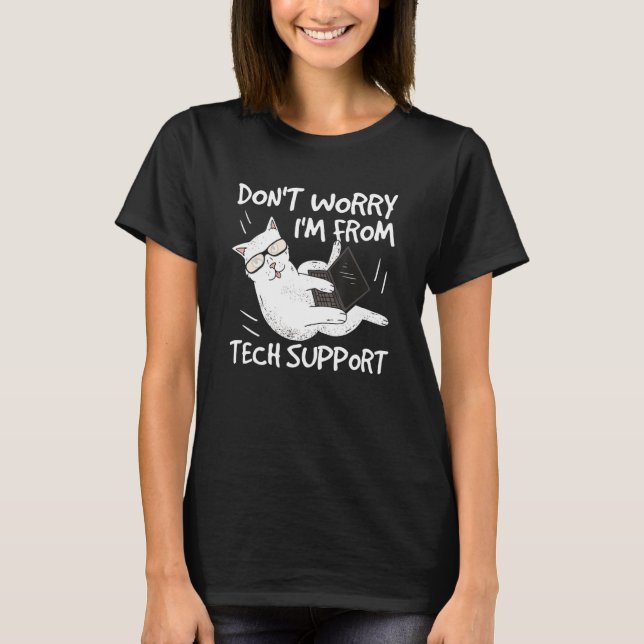 Don't Worry I'm From Tech Support Funny Cat 1 T-Shirt (Front)
