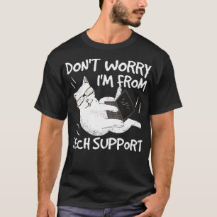 Dont Worry Im From Tech Support Funny Cat 2 T-Shirt