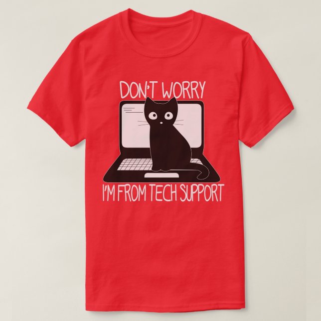 Dont Worry Im From Tech Support Funny Cat Im From  T-Shirt (Design Front)