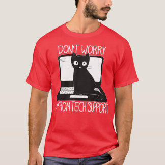 Dont Worry Im From Tech Support Funny Cat Im From  T-Shirt