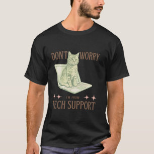 Don't Worry, I'm from Tech Support Funny Cat & IT T-Shirt