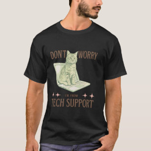 Don't Worry, I'm from Tech Support Funny Cat & IT T-Shirt