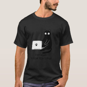 Don't Worry I'm From Tech Support Funny Cat Lover T-Shirt