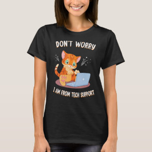 Don't Worry I'm From Tech Support Funny Cat PC Com T-Shirt