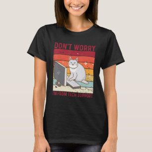 Don't Worry I'm From Tech Support Funny Cat Retro_ T-Shirt