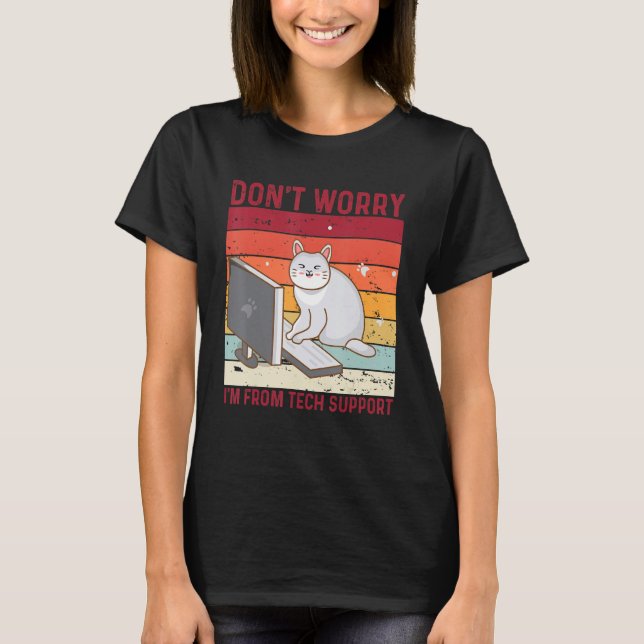 Don't Worry I'm From Tech Support Funny Cat Retro_ T-Shirt (Front)