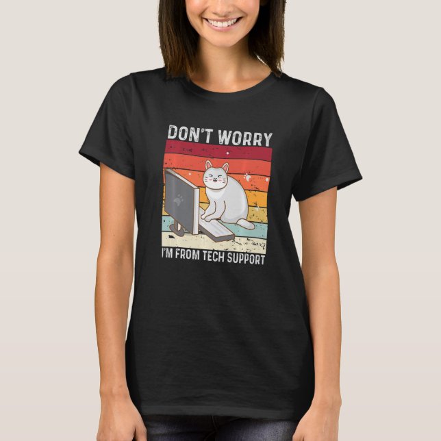 Don't Worry I'm From Tech Support Funny Cat Retro  T-Shirt (Front)