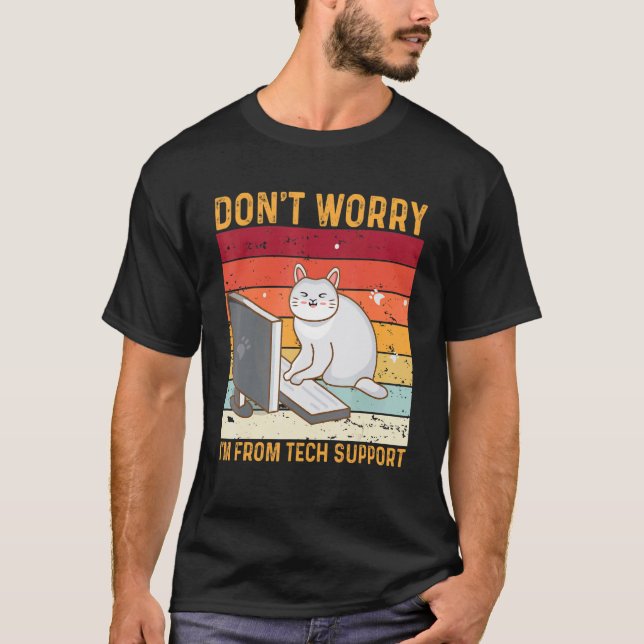 Don't Worry I'm From Tech Support Funny Cat Retro_ T-Shirt (Front)