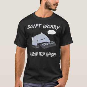 Don't Worry I'm From Tech Support Funny Cat T-Shirt