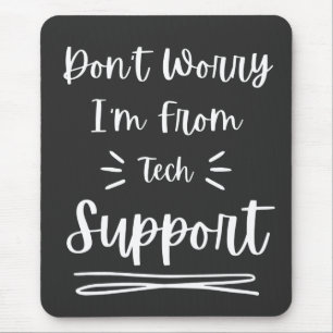Don't Worry I'm From Tech Support  Mouse Mat