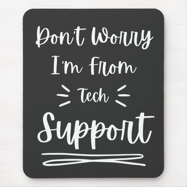 Don't Worry I'm From Tech Support  Mouse Mat (Front)