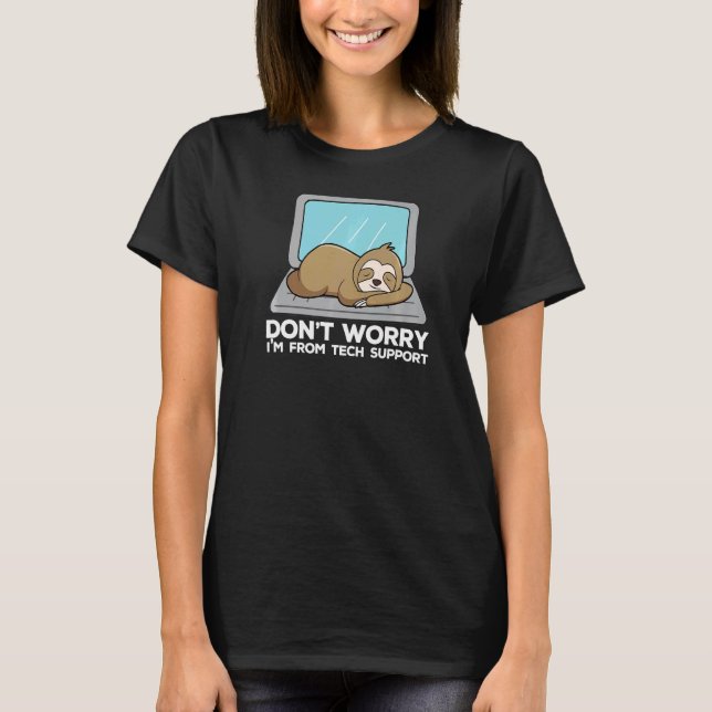 Don't Worry I'm From Tech Support  Sloth T-Shirt (Front)