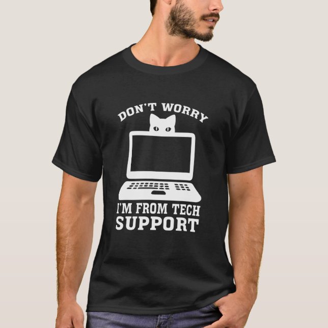 Don't Worry I'm from Tech Support T-Shirt (Front)