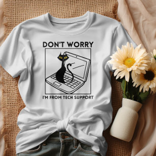 Don't worry I'm from tech support T-Shirt