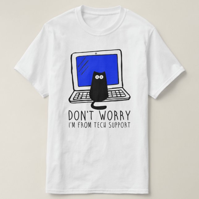 Don't Worry, I'm from Tech Support - Windows T-Shirt (Design Front)