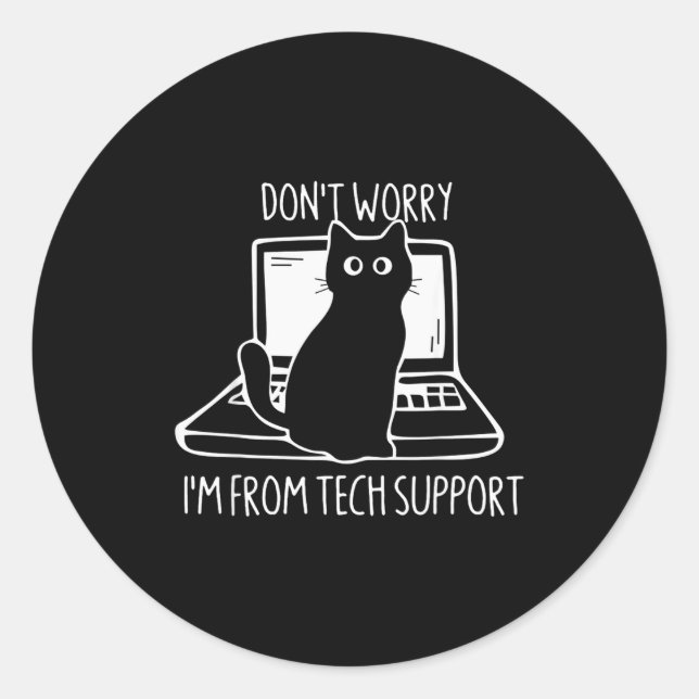 Don't Worry I'm From Tech Suprt Funny Cat  Classic Round Sticker (Front)
