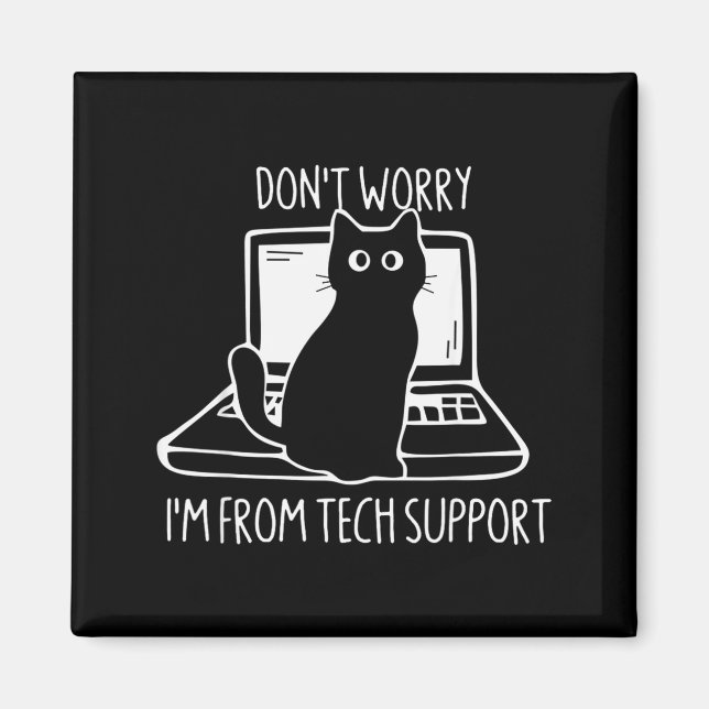 Don't Worry I'm From Tech Suprt Funny Cat  Magnet (Front)