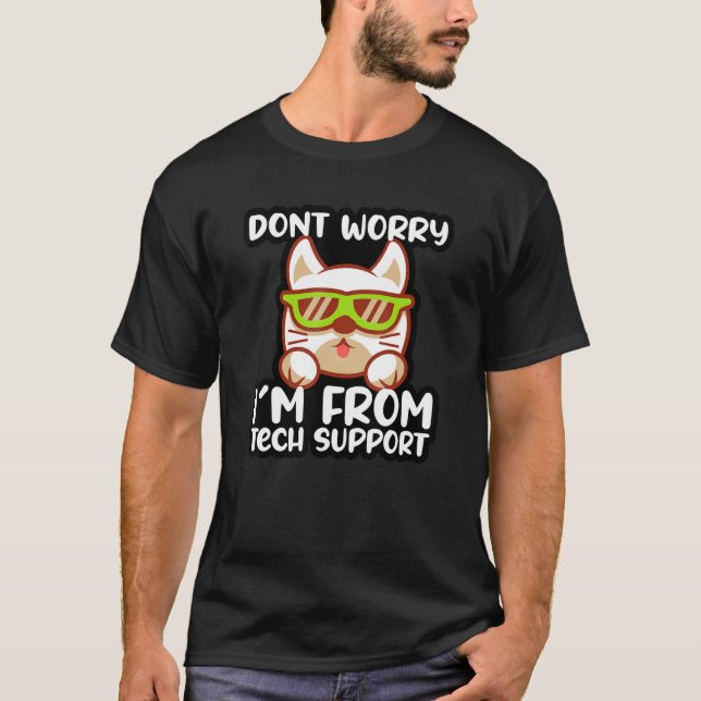 Don't Worry I'm From Techs Support  Technician Cat T-Shirt (Front)
