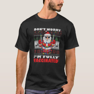 Don't Worry I'm Fully Vaccinated Ugly Christmas Sa T-Shirt
