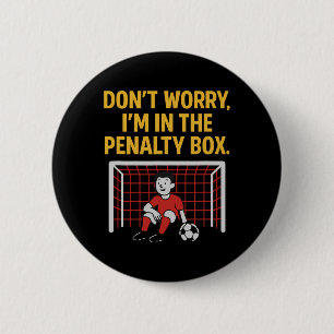 Don't Worry I'm In The Penalty Box Soccer Fan Gear 6 Cm Round Badge