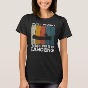 Don't Worry I'm Keeling It In Canoeing Backprint C T-Shirt