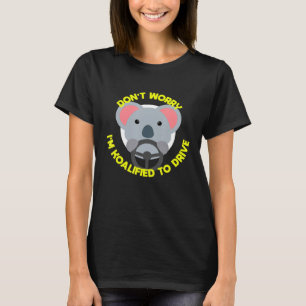 Dont Worry Im Koalafied To Drive Funny New Driver T-Shirt