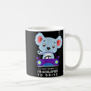 Don't Worry I'm Koalafied To Drive New Driver Cute Coffee Mug