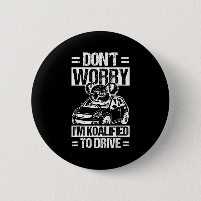 Don't Worry I'm Koalified To Drive Funny New Drive 6 Cm Round Badge (Front)