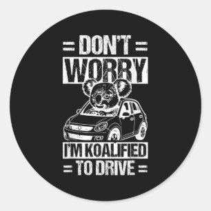 Don't Worry I'm Koalified To Drive Funny New Drive Classic Round Sticker