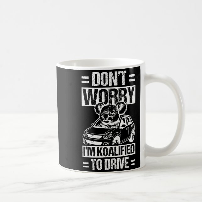 Don't Worry I'm Koalified To Drive Funny New Drive Coffee Mug (Right)