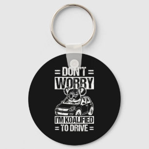 Don't Worry I'm Koalified To Drive Funny New Drive Key Ring