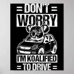 Don't Worry I'm Koalified To Drive Funny New Drive Poster