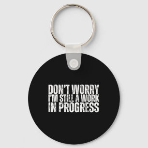 Don't Worry I'm Still A Work In Progress Bodybuild Key Ring
