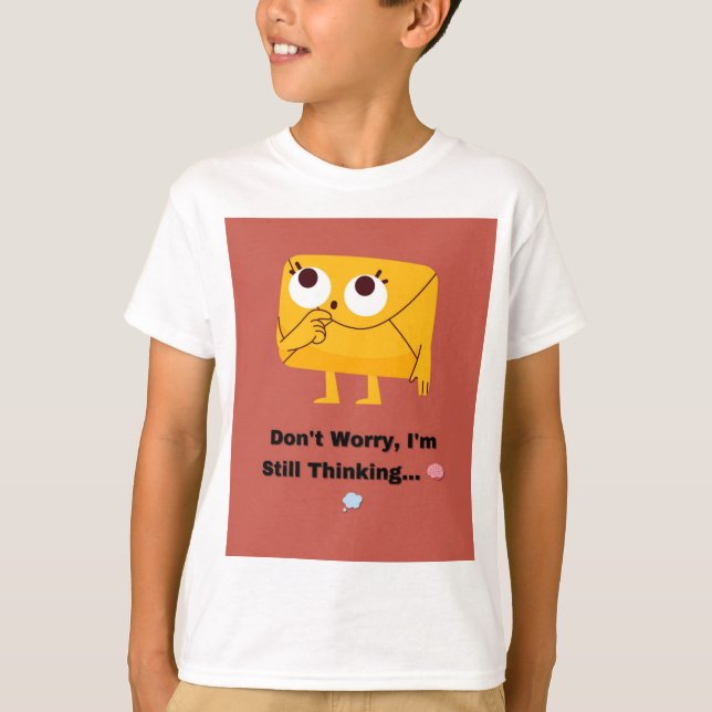 Don't Worry, I'm Still Thinking... 🧠💭 T-Shirt (Front)
