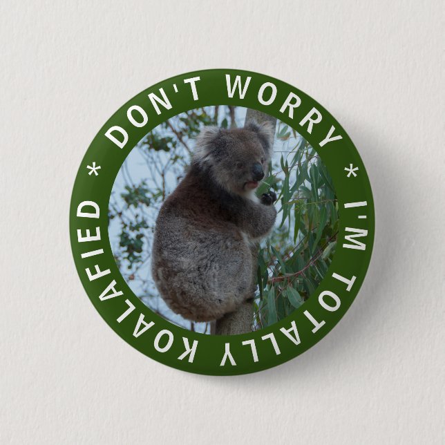 Don't Worry I'm Totally Koalafied Funny Koala 6 Cm Round Badge (Front)
