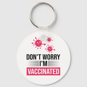 Don't Worry I'm Vaccinated Key Ring