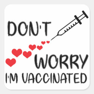 Don't Worry I'm Vaccinated Square Sticker