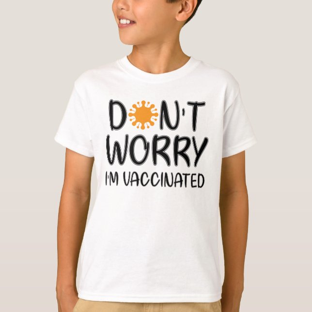 Don't Worry I'm Vaccinated T-Shirt (Front)
