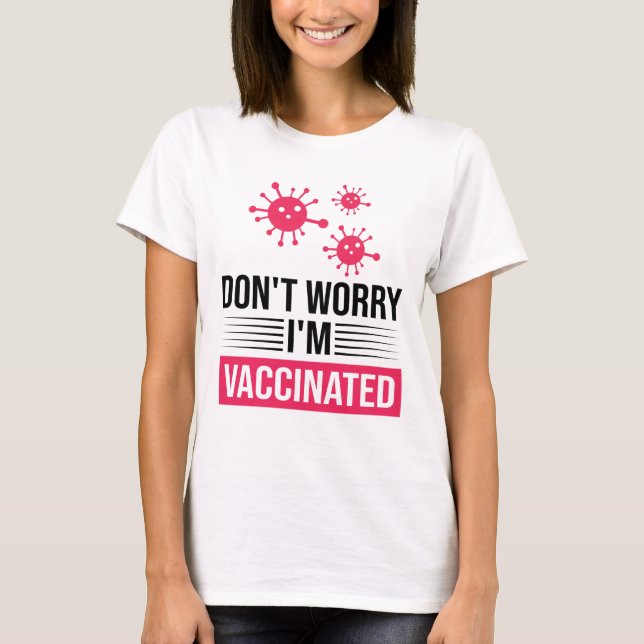 Don't Worry I'm Vaccinated T-Shirt (Front)