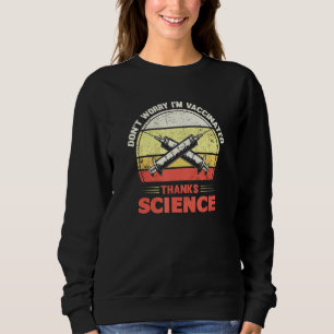 Dont Worry Im Vaccinated Thanks Science Pro Vaccin Sweatshirt