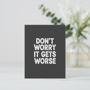 Don't Worry It Gets Worse Funny Sarcastic Humour Postcard