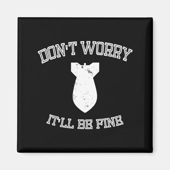 Don't Worry It'll Be Fine With Funny Bomb  Magnet (Front)