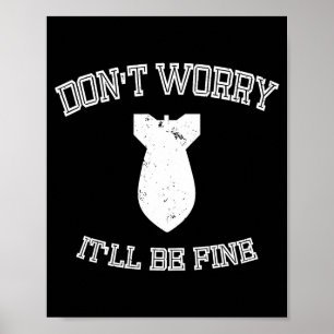 Don't Worry It'll Be Fine With Funny Bomb  Poster
