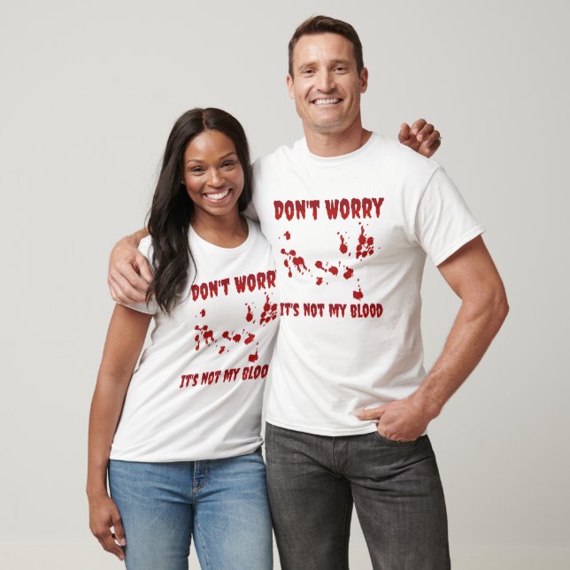 Don't Worry It's Not My Blood T-Shirt (Unisex)
