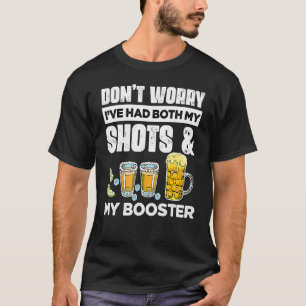 Don't Worry I've Had Both My Shots And Booster 3 T-Shirt