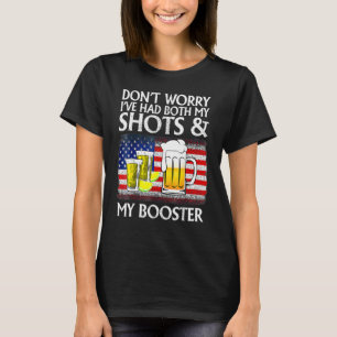 Don't Worry I've Had Both My Shots And Booster 3 T-Shirt