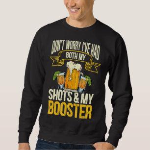 Don't Worry I've Had Both My Shots And Booster Alc Sweatshirt