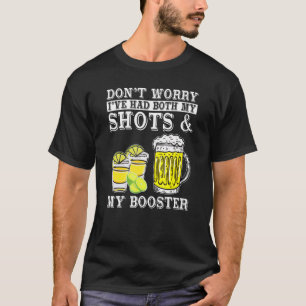 Don't Worry I've Had Both My Shots And Booster Dri T-Shirt