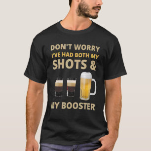 Don't Worry I've had both my Shots and Booster Dri T-Shirt