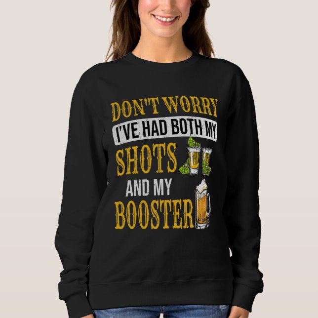 Don't Worry I've Had Both My Shots And Booster Fun Sweatshirt (Front)